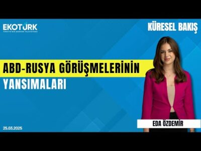 ABD-Rusya görüşmelerinin yansımaları | Anıl Sural | Eda Özdemir | Küresel Bakış
