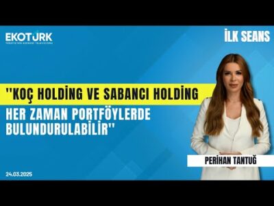 ''Koç Holding ve Sabancı Holding her zaman portföylerde bulundurulabilir'' | İlk Seans