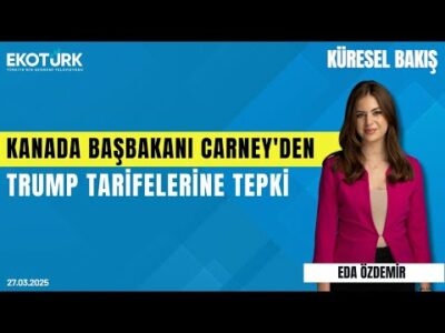 Kanada Başbakanı Carney'den Trump tarifelerine tepki | Hasan Ünal | Eda Özdemir | Küresel Bakış