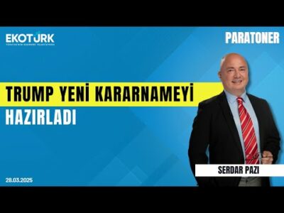 Trump yeni kararnameyi hazırladı | Serdar Pazı | Paratoner