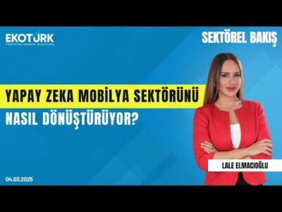Yapay zeka mobilya sektörünü nasıl dönüştürüyor? | Sektörel Bakış | Olgun Sağlam | Lale Elmacıoğlu
