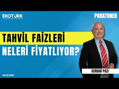 Tahvil faizleri neleri fiyatlıyor? | Serdar Pazı | Paratoner