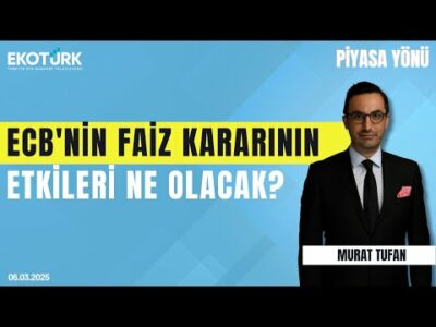 ECB'nin faiz kararının etkileri ne olacak? | Uraz Çay | Murat Tufan | Piyasa Yönü