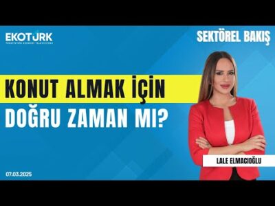 Konut almak için doğru zaman mı? | Sektörel Bakış | Sadık Asaf Sametoğlu | Lale Elmacıoğlu