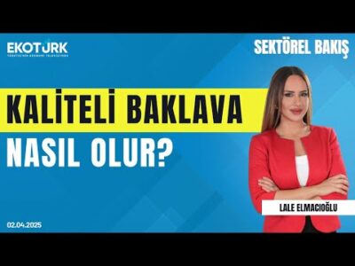Kaliteli baklava nasıl olur? | Sektörel Bakış | Eren Can Özsaygılı | Lale Elmacıoğlu