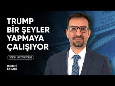 Trump Bir Şeyler Yapmaya Çalışıyor | Sadık Mazanoğlu | Ekonomi Ekranı