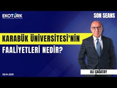 Karabük Üniversitesi'nin faaliyetleri nedir? | Son Seans | Ali Çağatay | 09.04.2025