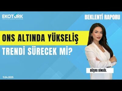 Ons altında yükseliş trendi sürecek mi? | Furkan Duranoğlu | Büşra Bingöl | Beklenti Raporu