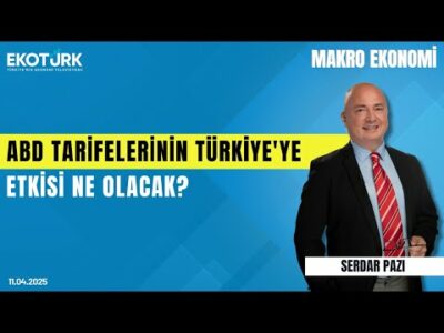 ABD tarifelerinin Türkiye'ye etkisi ne olacak? | Prof. Dr. Zeynep Ökten | Serdar Pazı |Makro Ekonomi