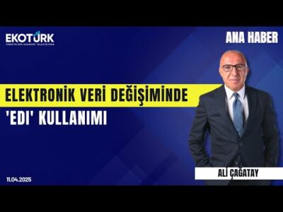 Elektronik Veri Değişiminde 'EDI' Kullanımı | Ana Haber | Ali Çağatay