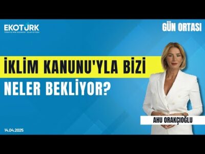 İklim Kanunu'yla Bizi Neler Bekliyor? | Gün ortası | Özer Yıldırım | Ahu Orakçıoğlu