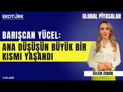 Barışcan Yücel: Ana düşüşün büyük bir kısmı yaşandı | Özlem Zengin | Global Piyasalar