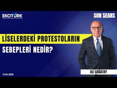 Liselerdeki Protestoların Sebepleri Nedir? | Son Seans | Ali Çağatay | 14.04.2025