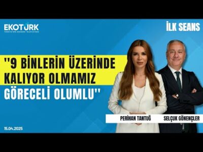 Selçuk Gönençler: 9 binlerin üzerinde kalıyor olmamız göreceli olumlu | Perihan Tantuğ | İlk Seans