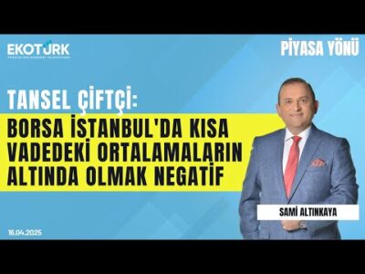 ''Borsa İstanbul'da kısa vadedeki ortalamaların altında olmak negatif'' | Sami Altınkaya|Piyasa Yönü