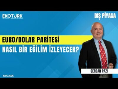 Euro/Dolar Paritesi Nasıl Bir Eğilim İzleyecek? | Serdar Pazı | Kudret Ayyıldır | Dış Piyasa