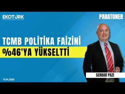 TCMB politika faizini %46'ya yükseltti | Serdar Pazı | Paratoner