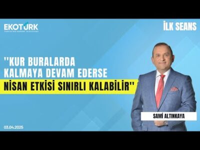 ''Kur buralarda kalmaya devam ederse nisan etkisi sınırlı kalabilir'' | Sami Altınkaya | İlk Seans