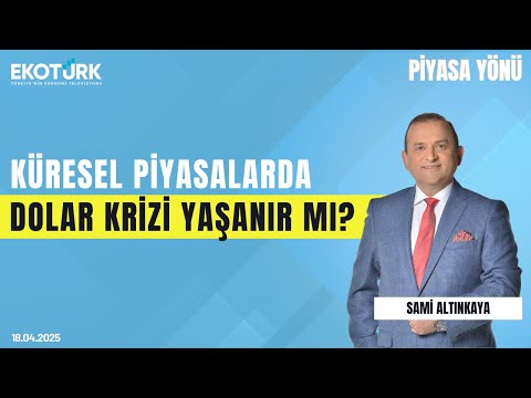 Küresel Piyasalarda Dolar Krizi Yaşanır mı? | Sami Altınkaya | Hikmet Baydar | Piyasa Yönü