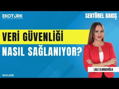 Veri güvenliği nasıl sağlanıyor? | Sektörel Bakış | Av. Sefa Karcıoğlu | Lale Elmacıoğlu