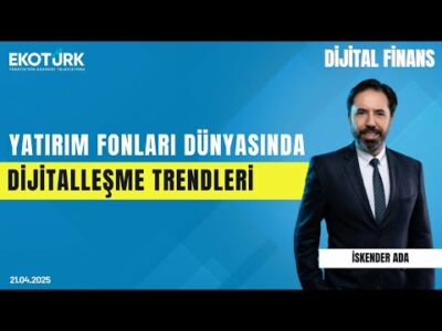 Yatırım Fonları Dünyasında Dijitalleşme Trendleri | Onur Duygu | İskender Ada | Dijital Finans