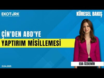 Çin'den ABD'ye Yaptırım Misillemesi | Doç. Dr. Fatih Fuat Tuncer | Eda Özdemir | Küresel Bakış