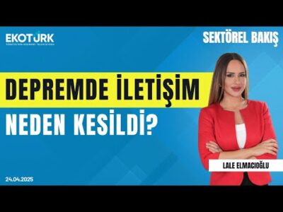 Depremde İletişim Neden Kesildi? | Sektörel Bakış | Lale Elmacıoğlu | Prof. Dr. Ali Murat Kırık