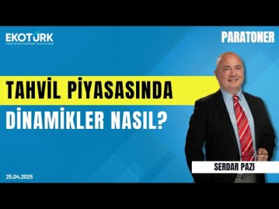 Tahvil Piyasasında Dinamikler Nasıl? | Serdar Pazı | Berna Özdemir | Onurcan Bal | Paratoner
