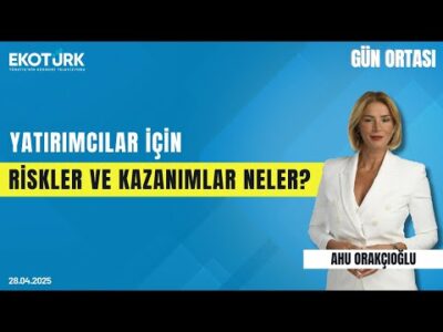 Yatırımcılar İçin Riskler ve Kazanımlar Neler? | Gün ortası | Ahu Orakçıoğlu | Aysel Ölçen Aydıner