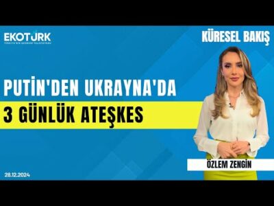 Putin'den Ukrayna'da 3 Günlük Ateşkes | Özlem Zengin | Gülru Gezer | Küresel Bakış