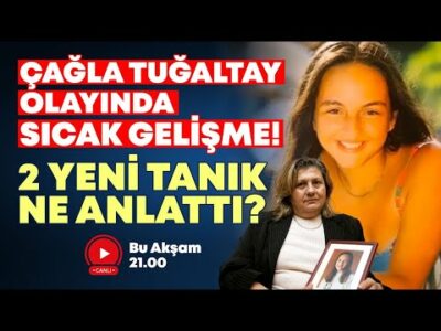 #CANLI ÇAĞLA TUĞALTAY OLAYINDA SICAK GELİŞME! 2 YENİ TANIK NE ANLATTI?