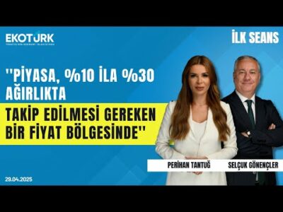 Gönençler: Piyasa, %10 ila %30 ağırlıkta takip edilmesi gereken bir fiyat bölgesinde | İlk Seans