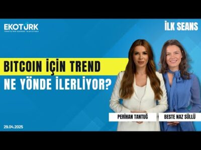 Bitcoin İçin Trend Ne Yönde İlerliyor? | Beste Naz Süllü | Perihan Tantuğ | İlk Seans