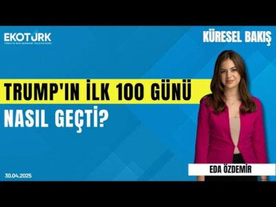 Trump'ın İlk 100 Günü Nasıl Geçti? | Eda Özdemir | Anıl Sural | Küresel Bakış