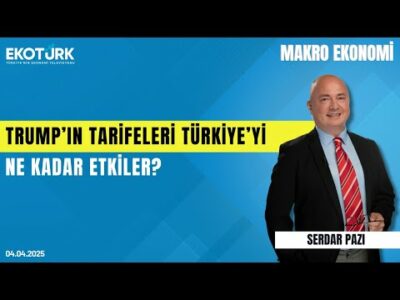 Trump'ın tarifeleri Türkiye'yi nasıl etkileyecek? | Cem Kaya | Serdar Pazı | Makro Ekonomi