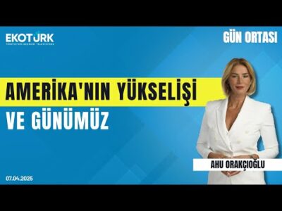 Amerika'nın yükselişi ve günümüz | Gün ortası | Koray Şerbetçi | Ahu Orakçıoğlu