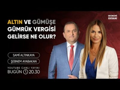 ABD Altın ve Gümüşe Gümrük Vergisi Getirirse | Şebnem Ayabakan | Ekonomi Ekranı