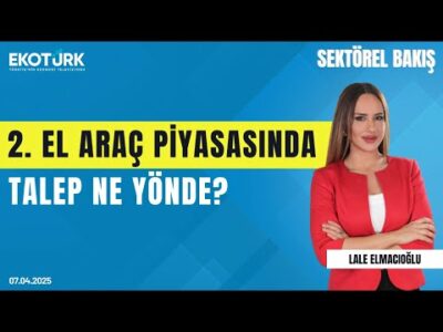 2. el araç piyasasında talep ne yönde? | Sektörel Bakış | Osman Telli | Lale Elmacıoğlu