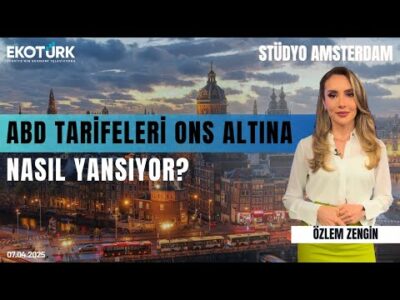 ABD tarifeleri ons altına nasıl yansıyor? | Stüdyo Amsterdam | Zafer Ergezen | Özlem Zengin