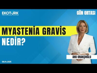 Myastenia Gravis nedir? | Gün ortası | Prof. Dr. Özlem Güngör Tuncer | Ahu Orakçıoğlu