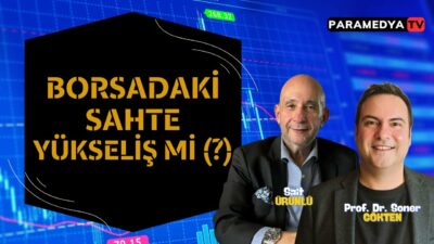 Borsadaki Sahte Yükseliş mi? | SONER GÖKTEN-SAİT ÜRÜNLÜ