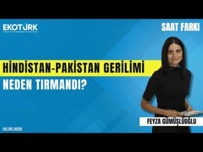 Hindistan-Pakistan Gerilimi Neden Tırmandı? | Feyza Gümüşlüoğlu | Dr. Omair Anas | Saat Farkı