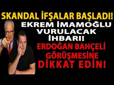 SKANDAL İFŞALAR BAŞLADI! EKREM İMAMOĞLU VURULACAK İHBARI! ERDOĞAN BAHÇELİ GÖRÜŞMESİNE DİKKAT EDİN!