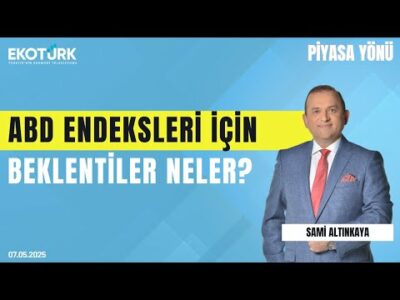 ABD Endeksleri İçin Beklentiler Neler? | Sami Altınkaya | Tansel Çiftçi | Piyasa Yönü