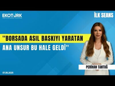''Borsada asıl baskıyı yaratan ana unsur bu hale geldi'' | Perihan Tantuğ | İlk Seans
