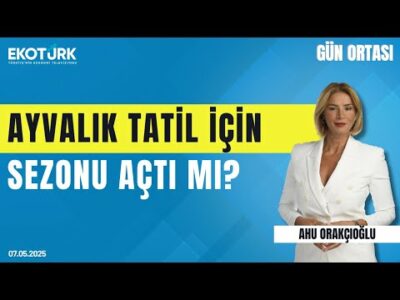 Ayvalık Tatil İçin Sezonu Açtı mı? | Gün ortası | Ahu Orakçıoğlu | Burcu Kösem