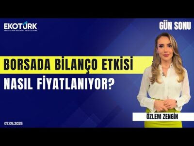 Borsada Bilanço Etkisi Nasıl Fiyatlanıyor? | Özlem Zengin | Aydın Eroğlu | Gün Sonu