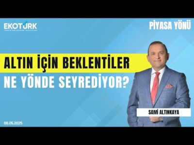 Altın İçin Beklentiler Ne Yönde Seyrediyor? | Sami Altınkaya | Serhat Latifoğlu | Piyasa Yönü