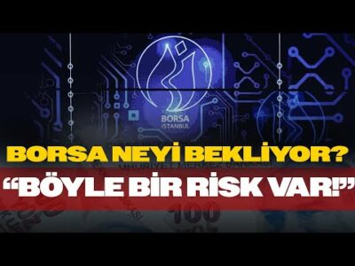 Borsa Uzmanı "Böyle Bir Risk Var" Dedi Tek Tek Anlattı! Borsa Neyi Bekliyor?