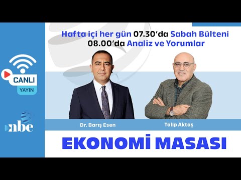 Dr. Barış Esen - Talip Aktaş | Ekonomi Masası